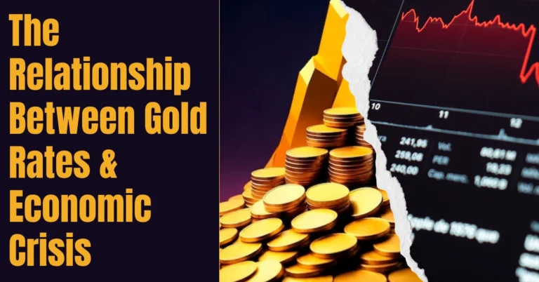The Relationship Between Gold Rates & Economic Crisis